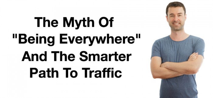 The Myth Of Being Everywhere And The Smarter Path To Traffic